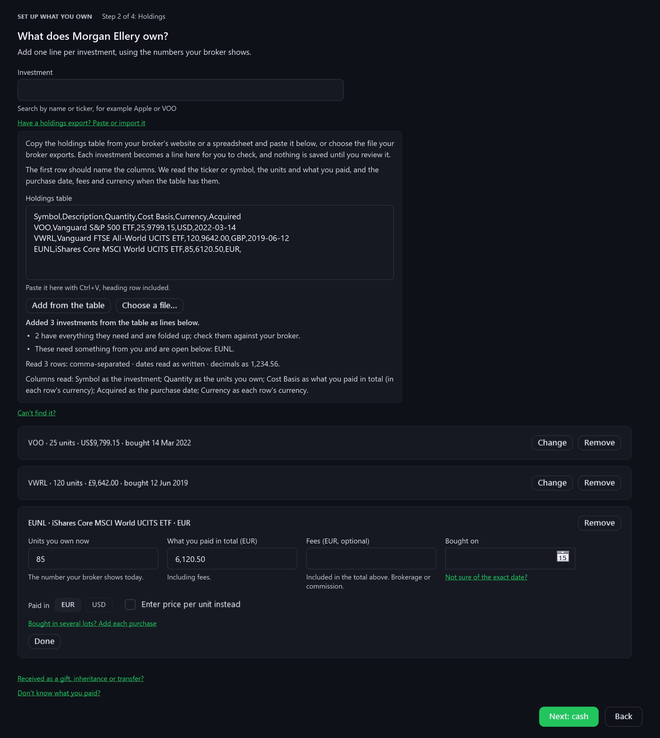 The Holdings step with “Have a holdings export? Paste or import it” open, rendered from the app for a fictional person: a broker's holdings table pasted in with its heading row, then “Added 3 investments from the table as lines below.”, “These need something from you and are open below: EUNL.”, “Read 3 rows: comma-separated · dates read as written · decimals as 1,234.56.” and the columns it read; below, VOO and VWRL folded up, and EUNL open with what was paid in euros